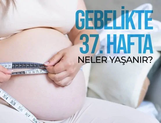 37 hafta gebelik