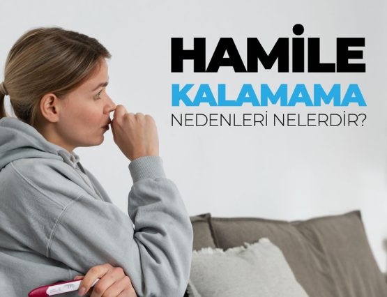 Hamile kalamama nedenleri